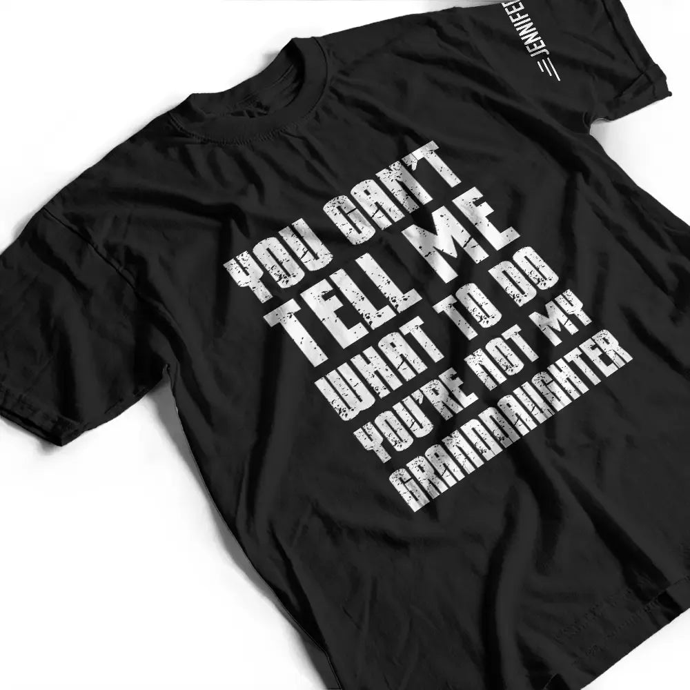 You Can't Tell Me What To Do - Personalized T Shirt