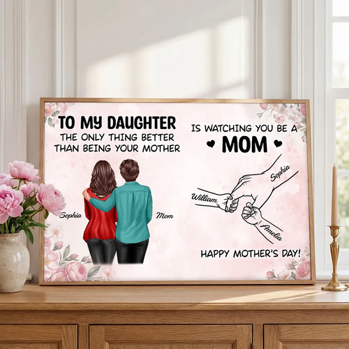 From Mom To Daughter Watching You Be A Mom - Personalized Poster - Mother's Day Gift For Daughter