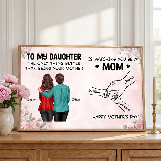 From Mom To Daughter Watching You Be A Mom - Personalized Poster - Mother's Day Gift For Daughter