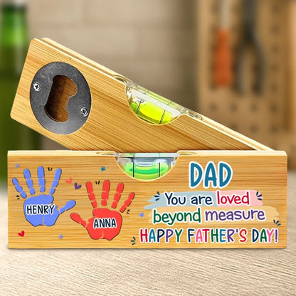 Custom Wooden Bottle Opener With Built-in Spirit Level - Personalized Father's Day Birthday Gifts For Dad, Grandpa - You Are Loved Beyond Measure