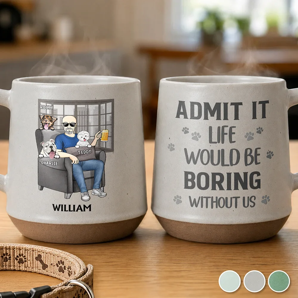 Admit It Life Would Be Boring Without Me For Dog Dad - Personalized Conical Mug