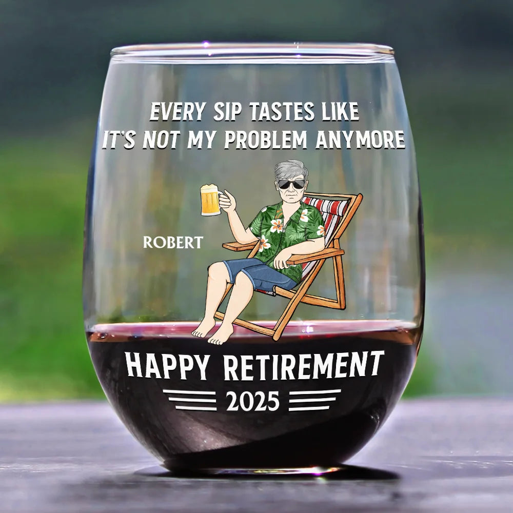 Every Sip Tastes Like It's Not My Problem Anymore Retirement - Personalized Stemless Wine Glass