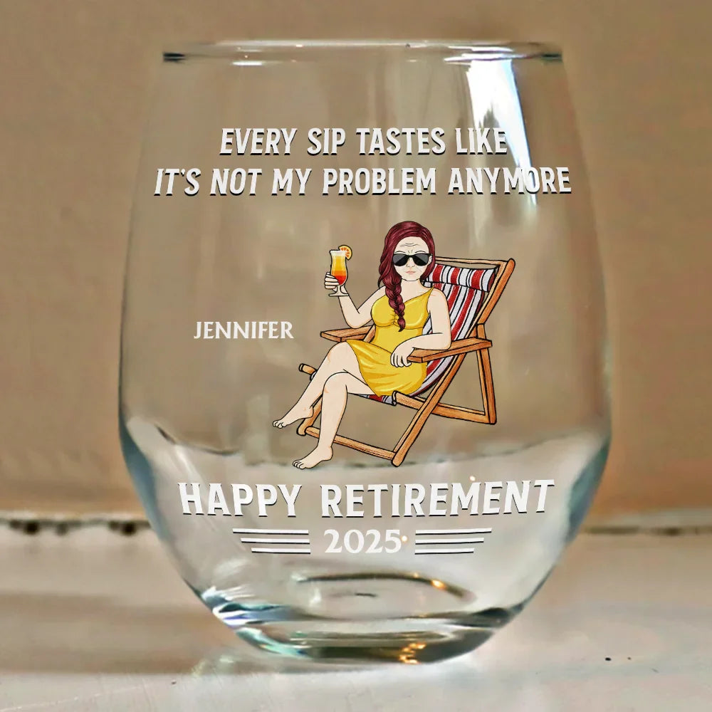 Every Sip Tastes Like It's Not My Problem Anymore Retirement - Personalized Stemless Wine Glass