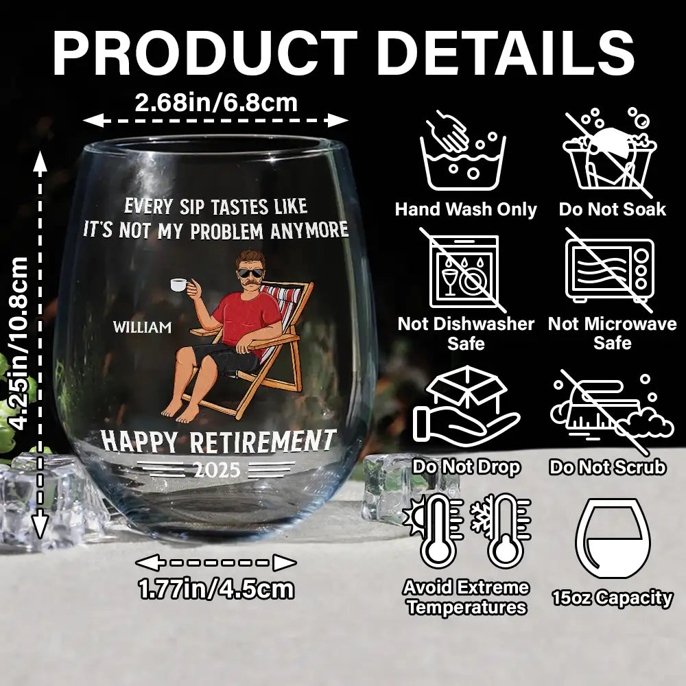 Every Sip Tastes Like It's Not My Problem Anymore Retirement - Personalized Stemless Wine Glass