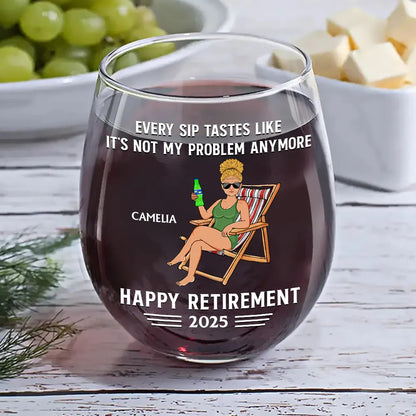 Every Sip Tastes Like It's Not My Problem Anymore Retirement - Personalized Stemless Wine Glass