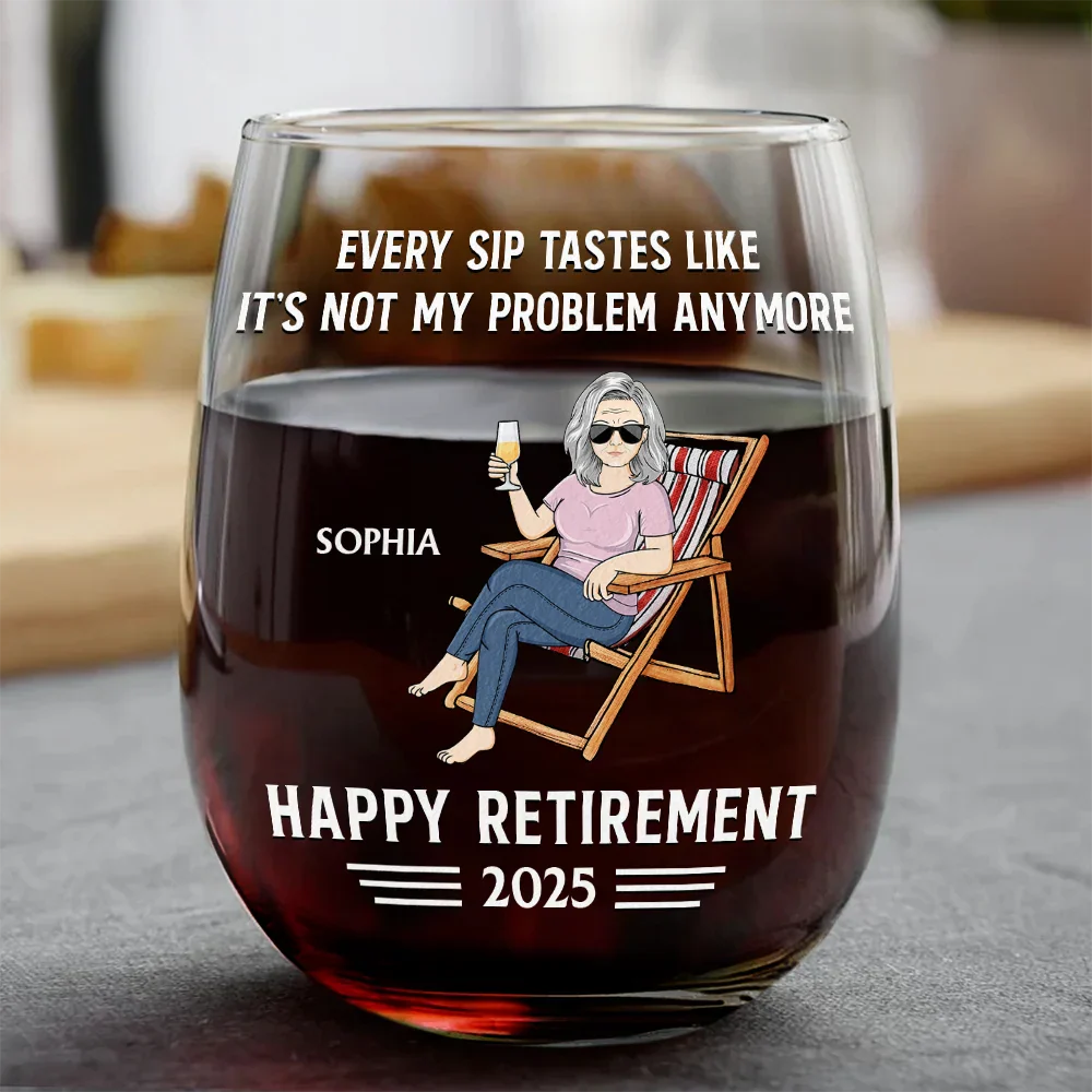 Every Sip Tastes Like It's Not My Problem Anymore Retirement - Personalized Stemless Wine Glass