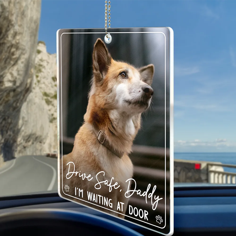 Custom Photo Drive Safe Daddy We're Waiting At Door - Personalized Acrylic Car Hanger