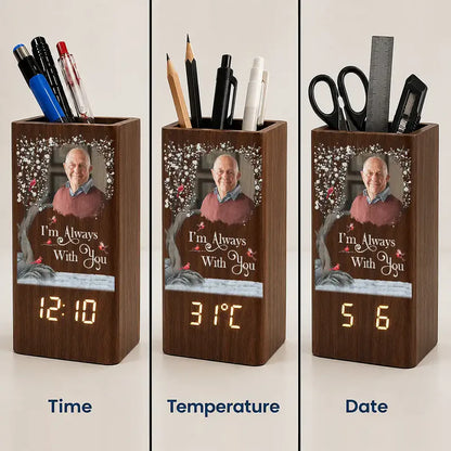 Custom Photo Memorial I'm Always With You - Personalized Pen Holder With Clock