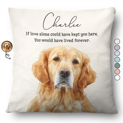 Custom Photo Realistic Watercolor Art Memorial Dog Cat If Love Alone Could Have Kept You Here - Personalized Pillow