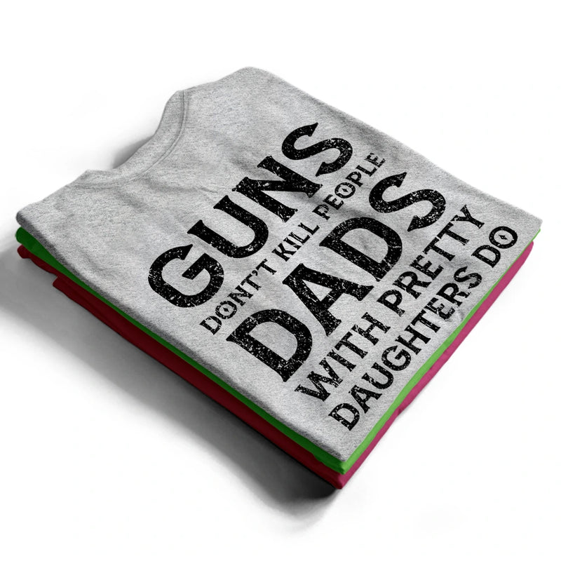 Dads With Pretty Daughters Do - Personalized T Shirt