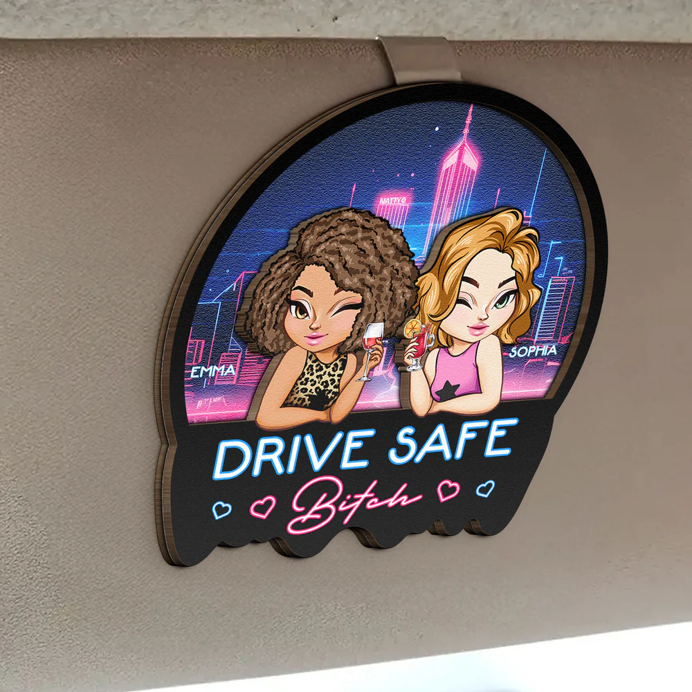 Drive Safe B*tch - Funny Gifts For Friends - Personalized Wooden Car Visor Clip