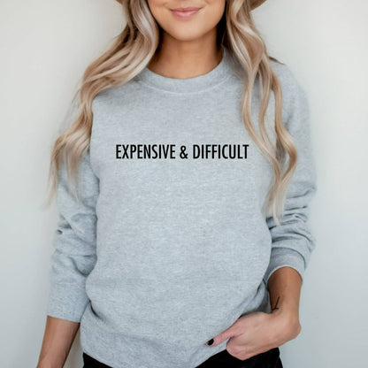 Expensive and Difficult Crewneck Sweatshirt, Funny Gift for Mom or Wife, Funny Sweater