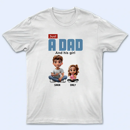 Gift For Father, Dad, Children - Just A Dad And His Girl 3D Cartoon - Personalized T Shirt
