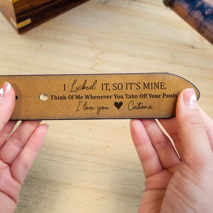 Father's Day Gifts, I Licked It, So It's Mine - Personalized Engraved Leather Belt - Gift For Husband