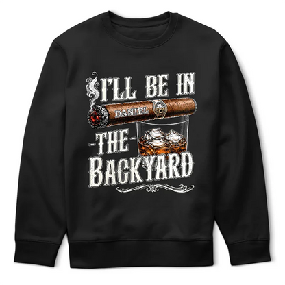 I'll Be In The Backyard - Personalized T Shirt