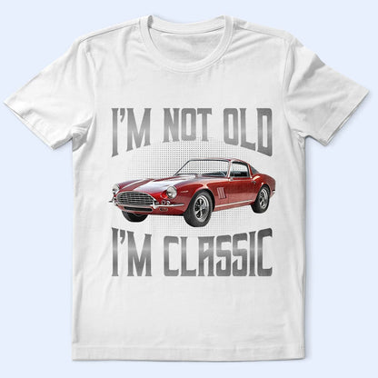 Custom Photo I'm Not Old I'm Classic - Personalized T Shirt