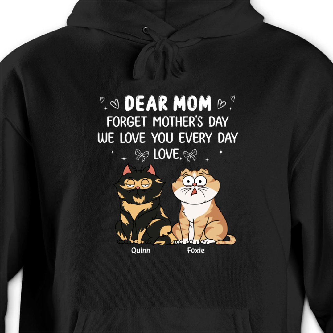Forget Mother's Day We Love You Every Day Gift For Cat Lover Personalized Shirt
