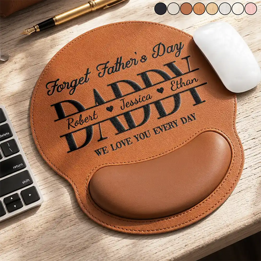Forget Father's Day We Love You Every Day - Personalized Leather Mouse Pad