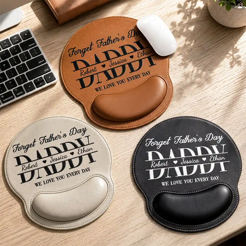 Forget Father's Day We Love You Every Day - Personalized Leather Mouse Pad