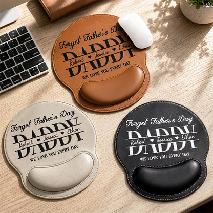Forget Father's Day We Love You Every Day - Personalized Leather Mouse Pad