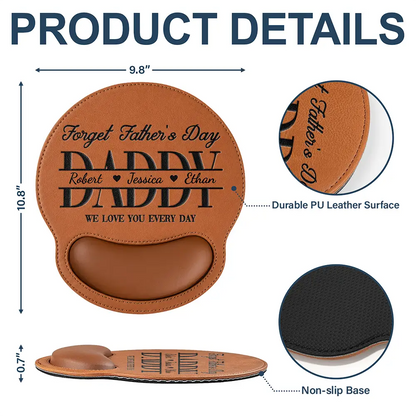 Forget Father's Day We Love You Every Day - Personalized Leather Mouse Pad