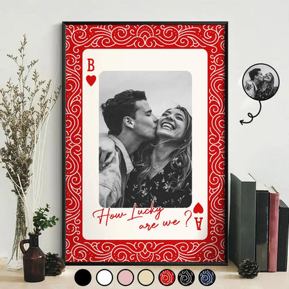Custom Photo How Lucky Are We Playing Card - Personalized Poster