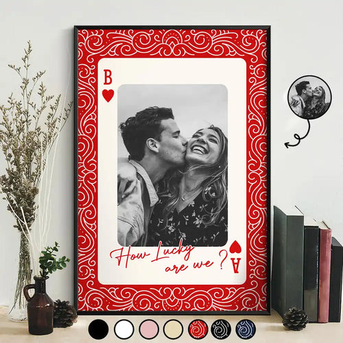 Custom Photo How Lucky Are We Playing Card - Personalized Poster