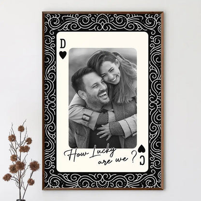 Custom Photo How Lucky Are We Playing Card - Personalized Poster