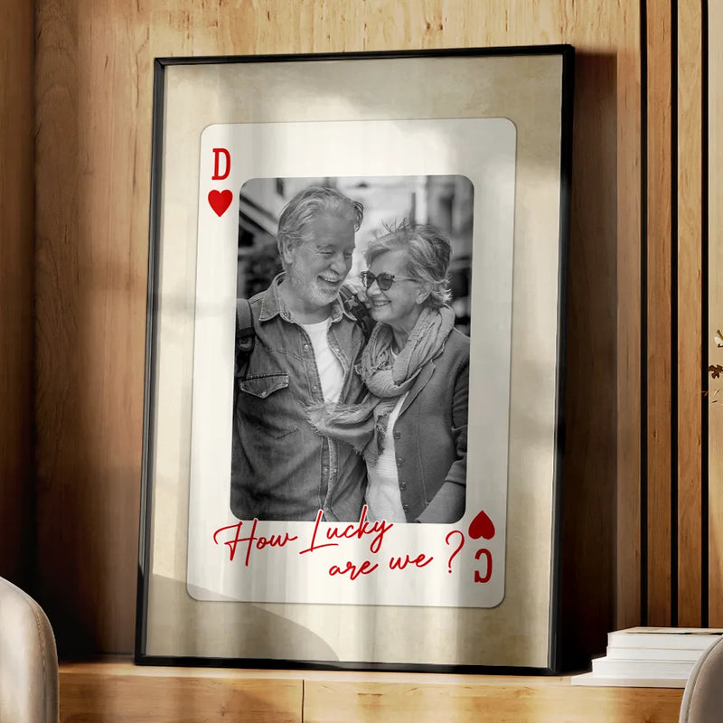 Custom Photo How Lucky Are We Playing Card - Personalized Poster