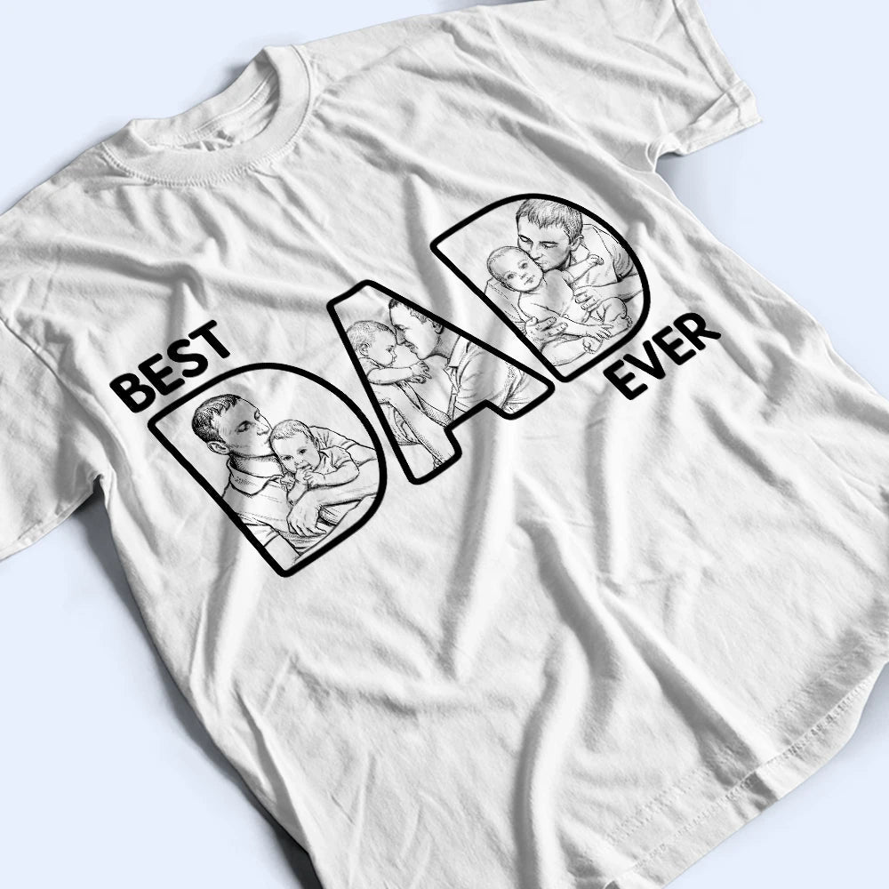 Custom Photo Bold Sketch Best Dad Ever - Personalized T Shirt