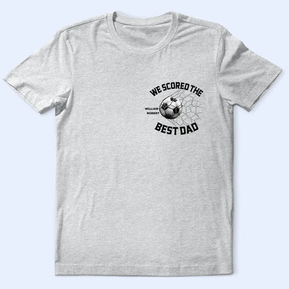 We Scored The Best Dad Papa Soccer Football - Personalized T Shirt
