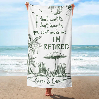 You Can't Make Me I'm Retired - Personalized Beach Towel