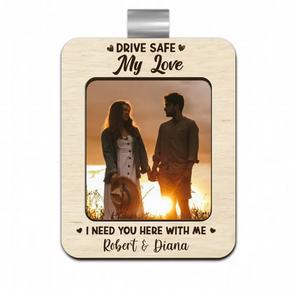 Couple - Custom Photo Drive Safe I Need You Here With Me - Personalized Custom Shaped Car Visor Clip