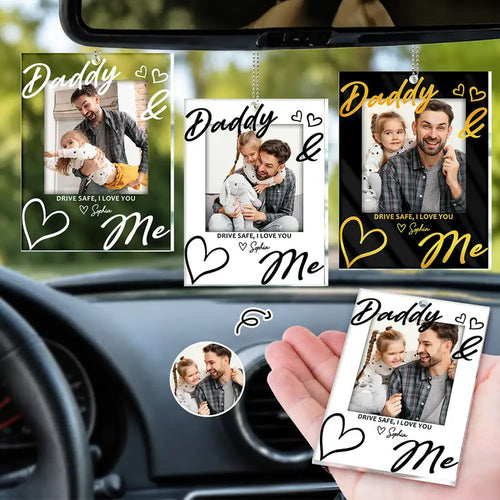 Custom Photo Drive Safe Daddy I Love You - Personalized Acrylic Car Hanger