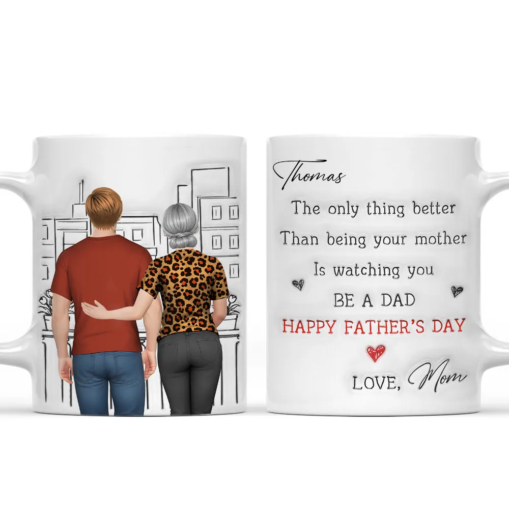 Watching You Be Caring Dad - Personalized Custom 3D Inflated Effect Mug