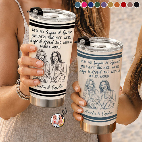 Custom Photo Pencil Sketch We're Not Sugar And Spice And Everything Nice We're Sage And Hood - Personalized Tumbler