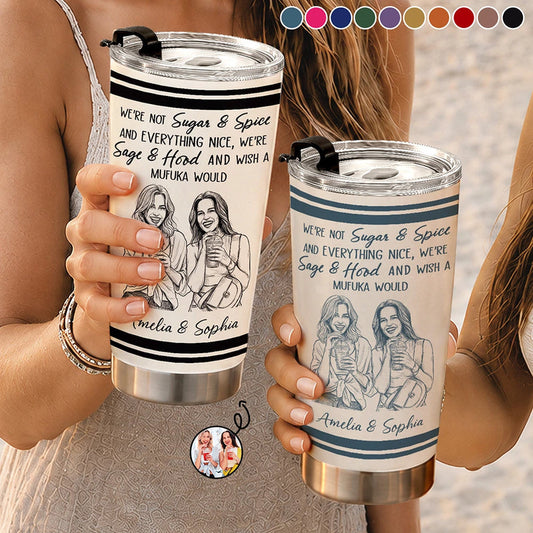 Custom Photo Pencil Sketch We're Not Sugar And Spice And Everything Nice We're Sage And Hood - Personalized Tumbler