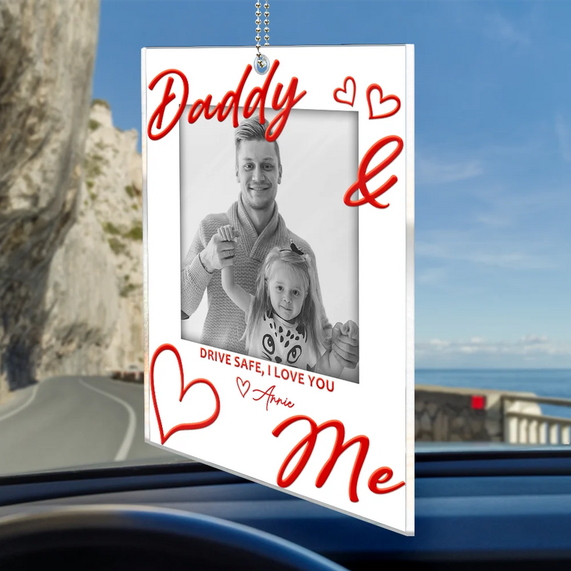 Custom Photo Drive Safe Daddy I Love You - Personalized Acrylic Car Hanger