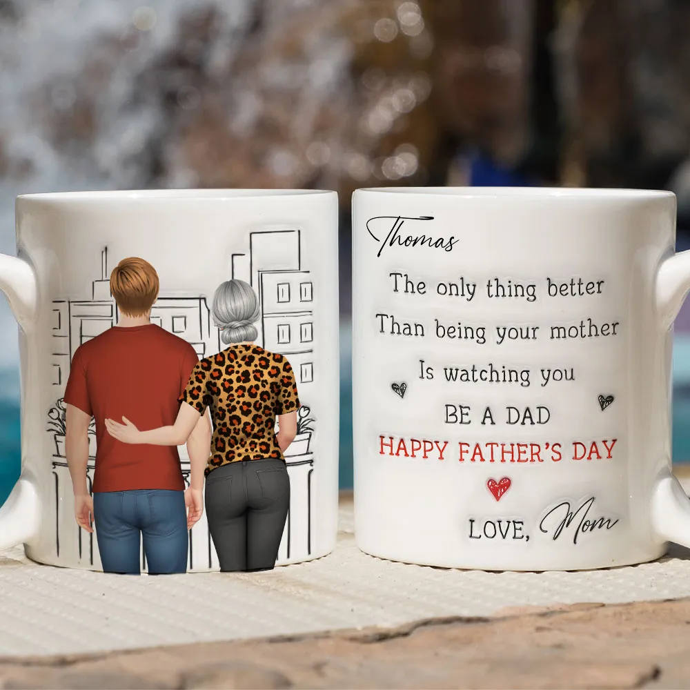 Watching You Be Caring Dad - Personalized Custom 3D Inflated Effect Mug
