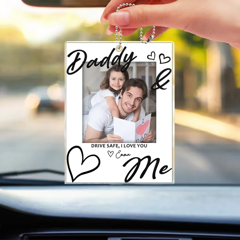 Custom Photo Drive Safe Daddy I Love You - Personalized Acrylic Car Hanger