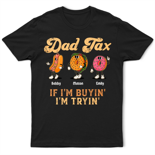 Fun Groovy Retro Fast Food Character Dad Tax If I Am Trying I Am Buying - Personalized T Shirt