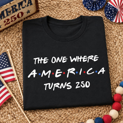 The One Where America Turns 250 Shirt - 1776-2026 America 250th Anniversary