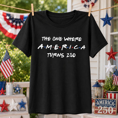The One Where America Turns 250 Shirt - 1776-2026 America 250th Anniversary