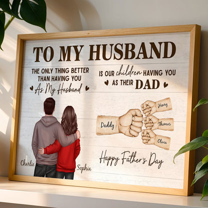 The Only Thing Better Than Having You As Husband - Personalized Poster - Heartfelt Father's Day Gift For Husband, Dad