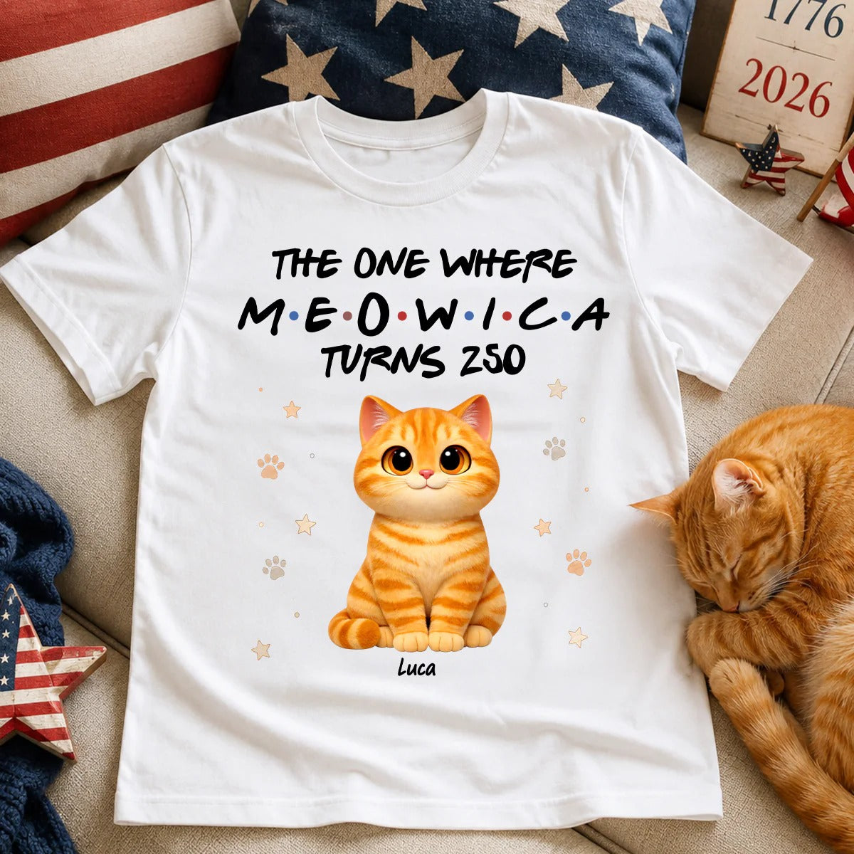 The One Where Meowica Turns 250 - Personalized Shirt - America 250th Anniversary Shirt for Cat Lovers