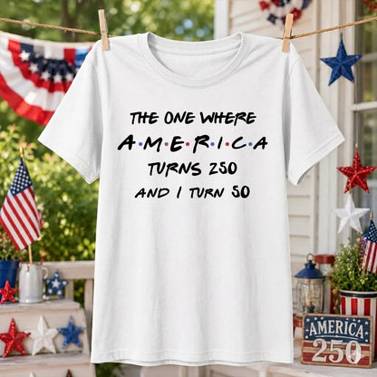 The One Where America Turns 250 - Personalized Shirt - Birthday Gift for Him, for Her, 250th Anniversary