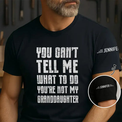 You Can't Tell Me What To Do - Personalized T Shirt