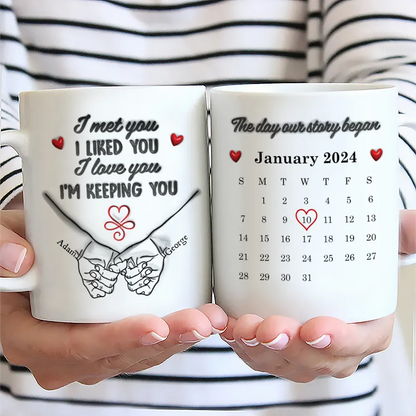 Calendar Couple Holding Hands I Met You Liked You Love You 3D Inflated Effect - Personalized White Edge-to-Edge Mug
