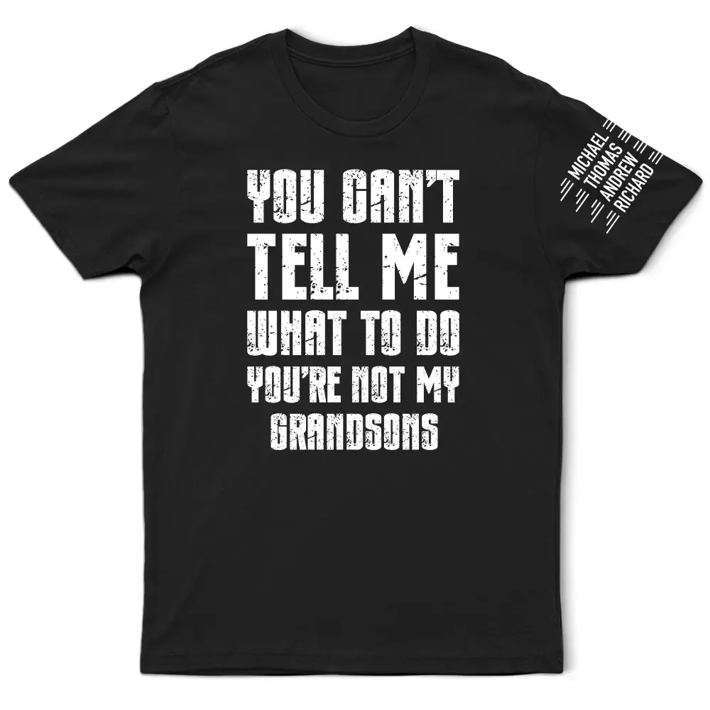 You Can't Tell Me What To Do - Personalized T Shirt