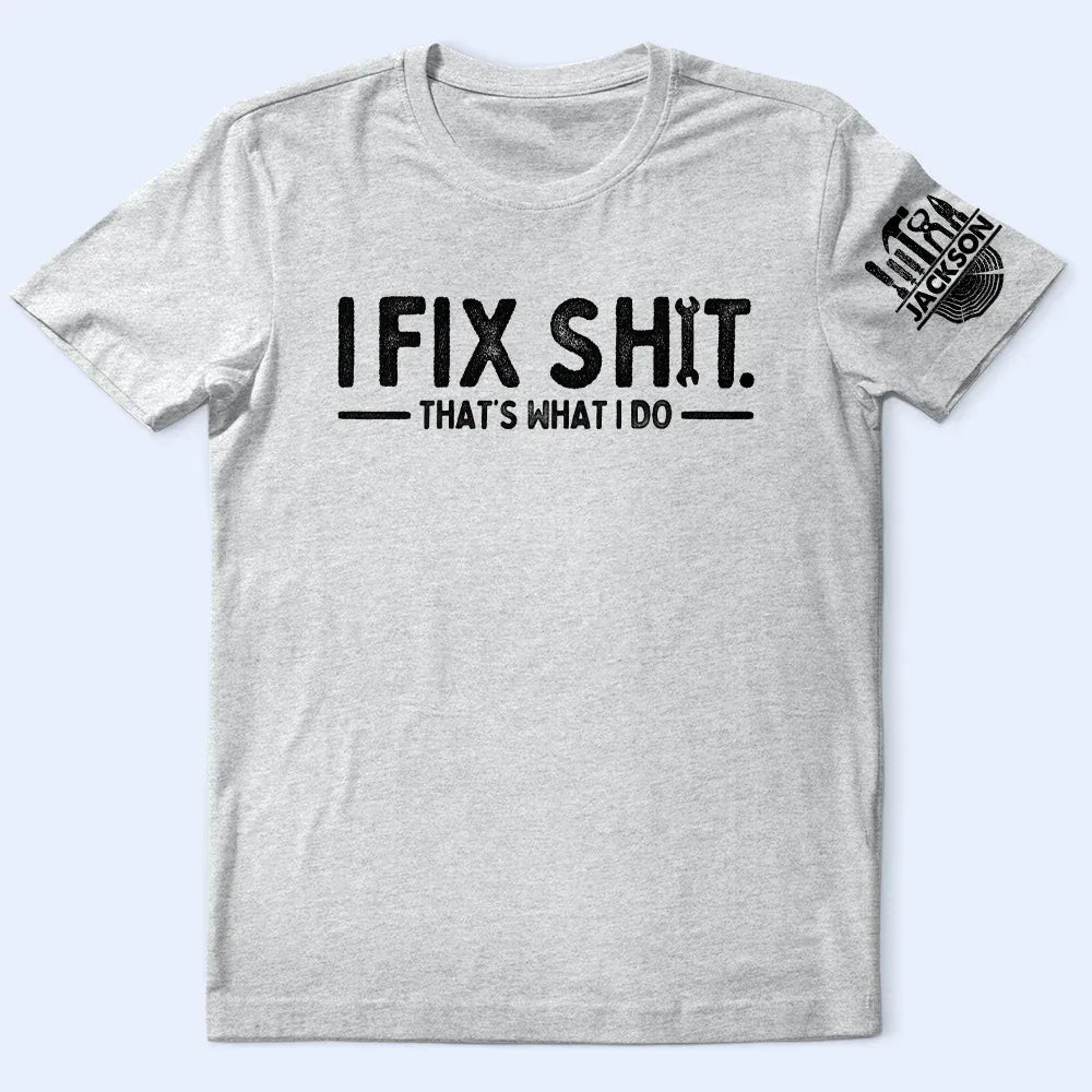 I Fix Sh!T That's What I Do - Personalized T Shirt